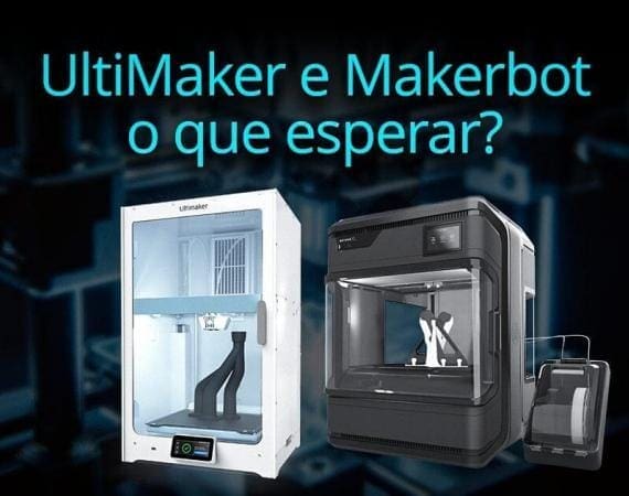 Ultimaker e Makerbot o que esperar?