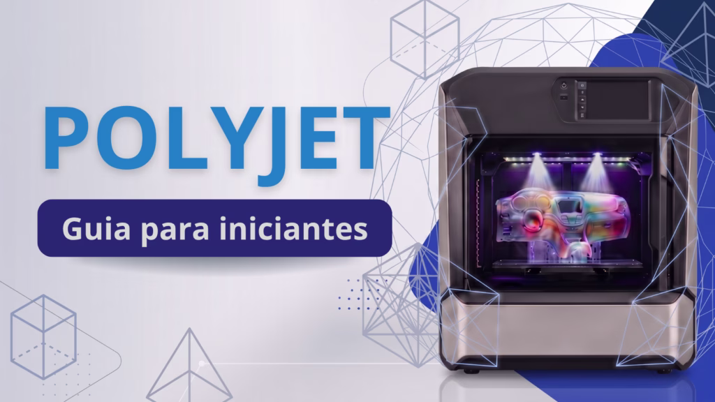 Polyjet: Guia para iniciantes