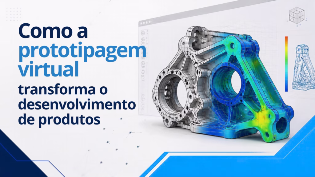 O uso da simulação na engenharia: Como a prototipagem virtual transforma o desenvolvimento de produtos